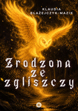 Zrodzona ze zgliszczy Klaudia Błażejczyk-Mazik - okladka książki