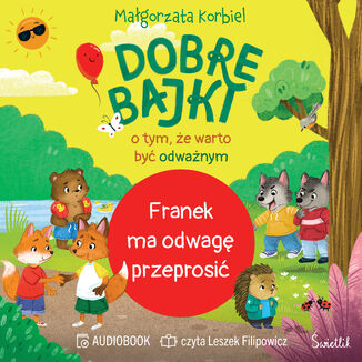 Franek ma odwagę przeprosić. Dobre bajki o tym, że warto być odważnym Małgorzata Korbiel - okladka książki