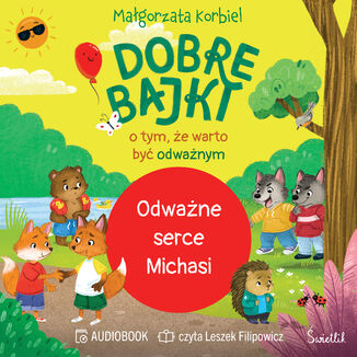 Odważne serce Michasi. Dobre bajki o tym, że warto być odważnym Małgorzata Korbiel - okladka książki