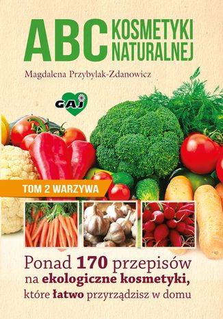 ABC kosmetyki naturalnej. Tom II. WARZYWA Magdalena Przybylak - Zdanowicz - okladka książki