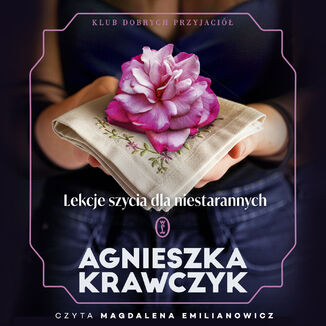 Klub Dobrych Przyjaciół (#2). Lekcje szycia dla niestarannych Agnieszka Krawczyk - audiobook MP3