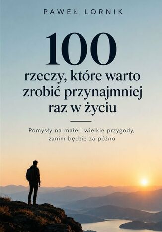 100 rzeczy, które warto zrobić przynajmniej raz w życiu Paweł Lornik - okladka książki