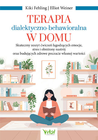 Terapia dialektyczno-behawioralna w domu Kiki Fehling, Elliot Weiner - okladka książki