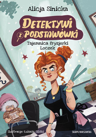 Detektywi z podstawówki. Tajemnica fryzjerki Loczek Alicja Sinicka - okladka książki