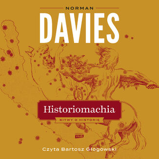 Historiomachia. Bitwy o historię Norman Davies - audiobook MP3