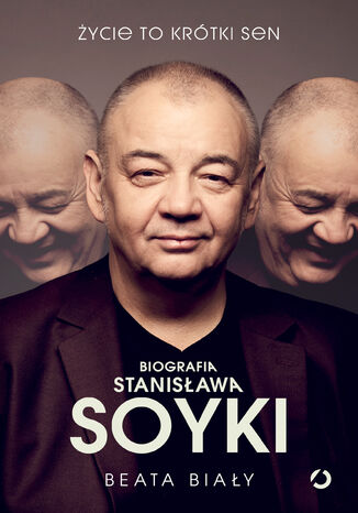 Życie to krótki sen. Biografia Stanisława Soyki Beata Biały - okladka książki
