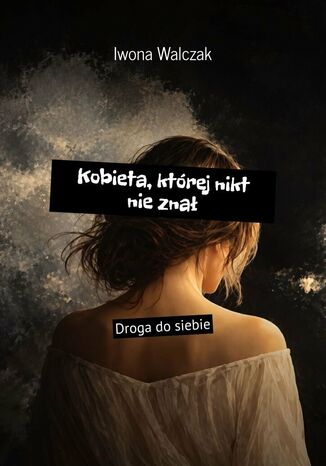 Kobieta, której nikt nie znał Iwona Walczak - okladka książki