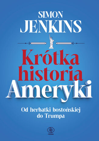 Krótka historia Ameryki. Od herbatki bostońskiej do Trumpa Simon Jenkins - okladka książki