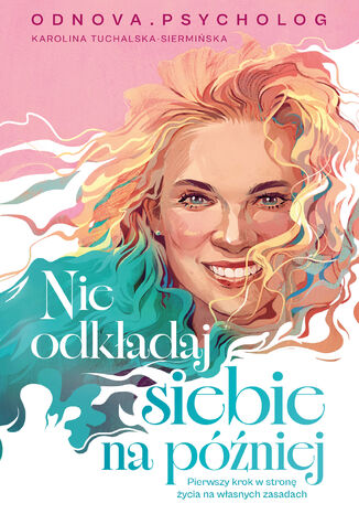 Nie odkładaj siebie na później Karolina Tuchalska-Siermińska Odnova. Psycholog - okladka książki