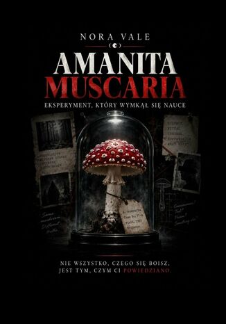Amanita Muscaria. Eksperyment, który wymknął się nauce Vale Nora - okladka książki