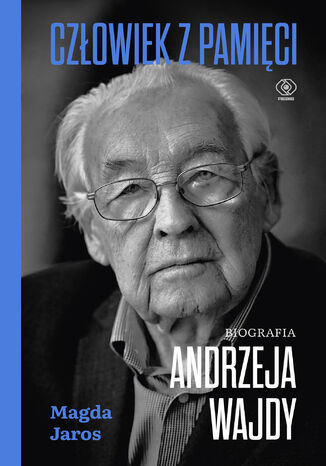Człowiek z pamięci. Biografia Andrzeja Wajdy Magda Jaros - okladka książki
