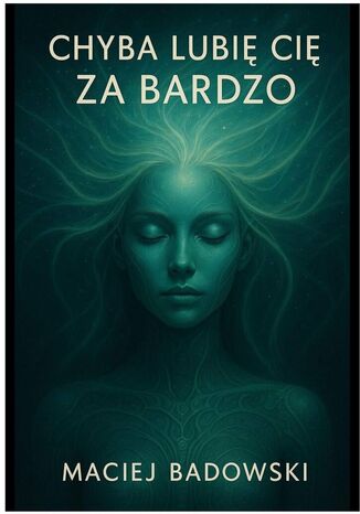 Chyba lubię cię za bardzo Maciej Badowski - okladka książki