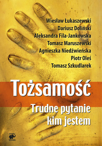 Tożsamość. Trudne pytanie: kim jestem Wiesław Łukaszewski, Dariusz Doliński, Aleksandra Fila-Jankowska, Tomasz Maruszewski, Agnieszka Niedźwieńska, Piotr Oleś, Tomasz Szkudlarek - okladka książki