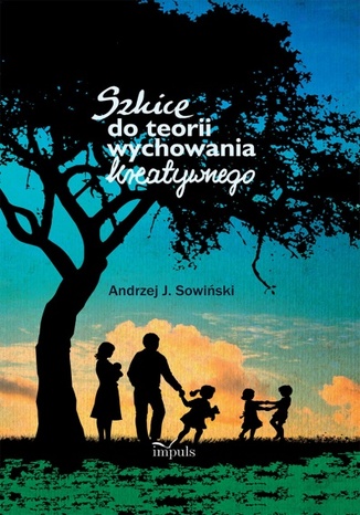 Szkice do teorii wychowania kreatywnego Sowiński J. Andrzej - okladka książki