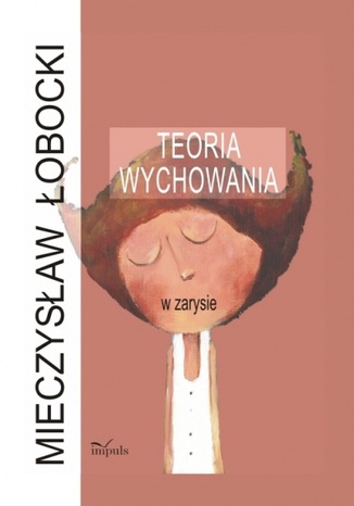 Teoria wychowania w zarysie Łobocki Mieczysław - okladka książki