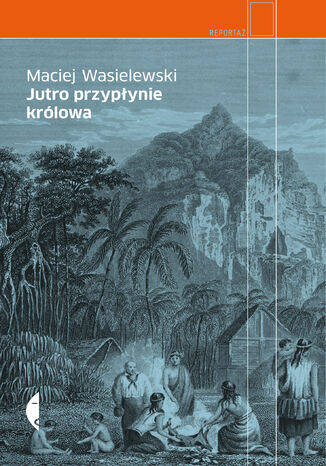 Jutro przypłynie królowa Maciej Wasielewski - okladka książki