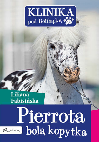 Klinika pod Boliłapką (#2). Pierrota bolą kopytka Liliana Fabisińska - okladka książki