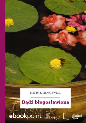 Bądź błogosławiona Henryk Sienkiewicz - okladka książki