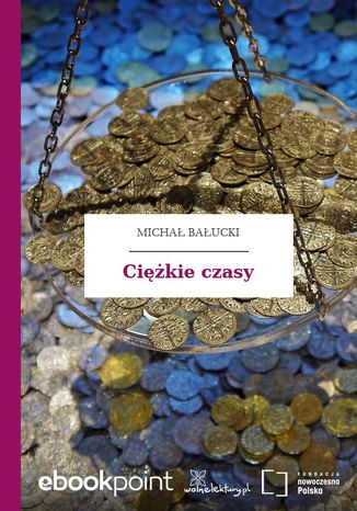 Ciężkie czasy Michał Bałucki - okladka książki