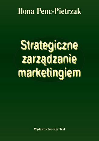 Strategiczne zarządzanie marketingiem Ilona Penc-Pietrzak - okladka książki