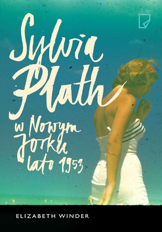 Sylvia Plath w Nowym Jorku. Lato 1953 Elizabeth Winder - okladka książki
