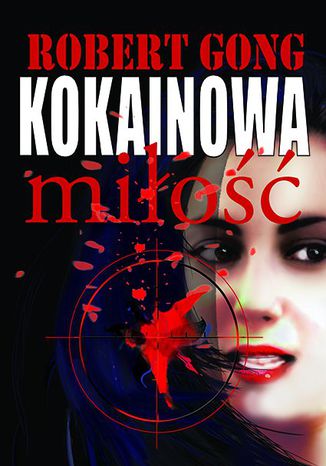 Kokainowa miłość Robert Gong - okladka książki