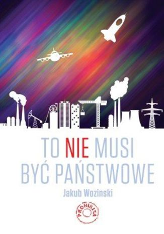 To nie musi być państwowe Jakub Woziński - okladka książki