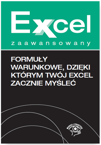 Formuły warunkowe, dzięki którym Twój Excel zacznie myśleć Krzysztof Chojnacki, Piotr Dynia - okladka książki