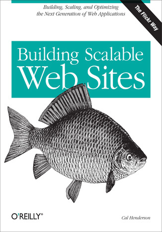 Building Scalable Web Sites. Building, Scaling, and Optimizing the Next Generation of Web Applications Cal Henderson - okladka książki