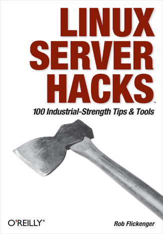 Linux Server Hacks. 100 Industrial-Strength Tips and Tools Rob Flickenger - okladka książki