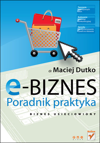 E-biznes. Poradnik praktyka Maciej Dutko - okladka książki