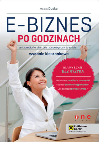 E-biznes po godzinach. Jak zarabiać w sieci bez rzucania pracy na etacie. Wydanie kieszonkowe Maciej Dutko - okladka książki