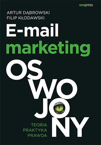E-mail marketing oswojony. Teoria, praktyka, prawda Artur Dąbrowski, Filip Kłodawski - okladka książki