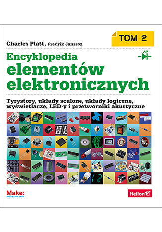 Encyklopedia elementów elektronicznych. Tom 2. Tyrystory, układy scalone, układy logiczne, wyświetlacze, LED-y i przetworniki akustyczne Charles Platt with Fredrik Jansson - okladka książki