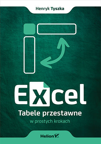 Excel. Tabele przestawne w prostych krokach Henryk Tyszka - okladka książki