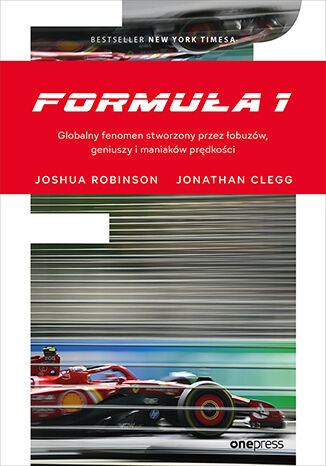 Formuła 1. Globalny fenomen stworzony przez łobuzów, geniuszy i maniaków prędkości Joshua Robinson, Jonathan Clegg - okladka książki