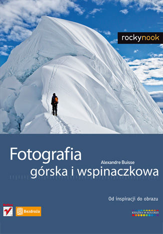 Fotografia górska i wspinaczkowa. Od inspiracji do obrazu Alexandre Buisse - okladka książki