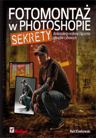 Fotomontaż w Photoshopie. Sekrety doskonałego wyboru i łączenia obrazów cyfrowych Matt Kloskowski - okladka książki