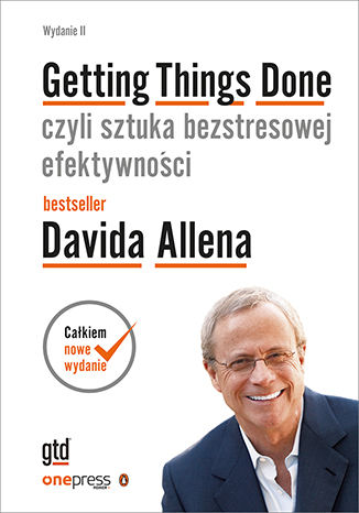 Getting Things Done, czyli sztuka bezstresowej efektywności. Wydanie II (oprawa twarda) David Allen - okladka książki