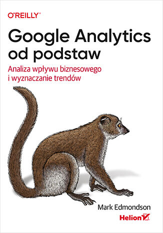 Google Analytics od podstaw. Analiza wpływu biznesowego i wyznaczanie trendów Mark Edmondson - okladka książki