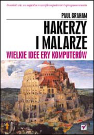 Hakerzy i malarze. Wielkie idee ery komputerów Paul Graham - okladka książki