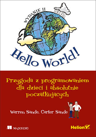 Hello World! Przygoda z programowaniem dla dzieci i absolutnie początkujących. Wydanie II Warren Sande, Carter Sande - okladka książki