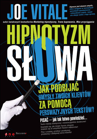 Hipnotyzm słowa. Jak podbijać umysły Twoich klientów za pomocą perswazyjnych tekstów Joe Vitale - okladka książki