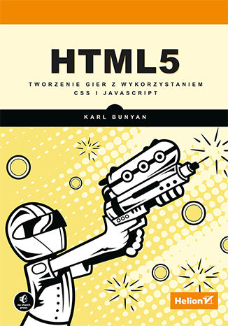 HTML5. Tworzenie gier z wykorzystaniem CSS i JavaScript Karl Bunyan - okladka książki