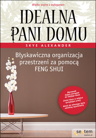 Idealna pani domu. Błyskawiczna organizacja przestrzeni za pomocą feng shui Skye Alexander - okladka książki