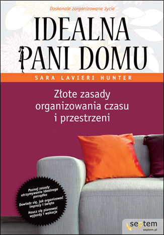 Idealna pani domu. Złote zasady organizowania czasu i przestrzeni Sara L. Hunter - okladka książki