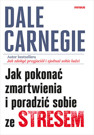 Jak pokonać zmartwienia i poradzić sobie ze stresem Dale Carnegie - okladka książki