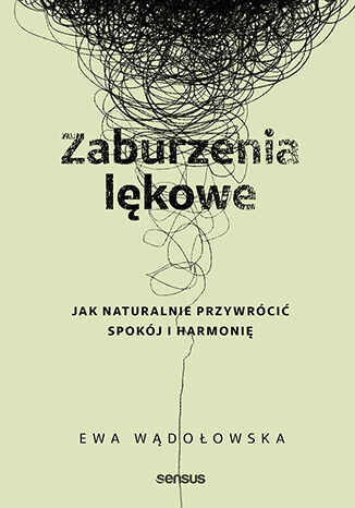 Zaburzenia lękowe. Jak naturalnie przywrócić spokój i harmonię Ewa Wądołowska - okladka książki