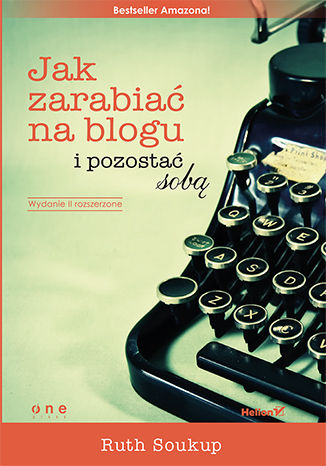 Jak zarabiać na blogu i pozostać sobą Ruth Soukup - okladka książki