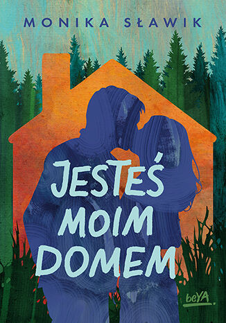 Jesteś moim domem Monika Sławik - okladka książki